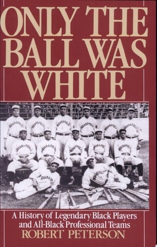 Only the Ball Was White: A History of Legendary Black Players and All-Black Professional Teams