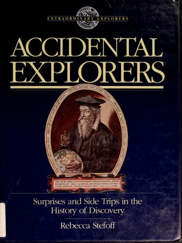 Accidental Explorers: Surprises and Side Trips in the History of Discovery (Extraordinary Explorers)