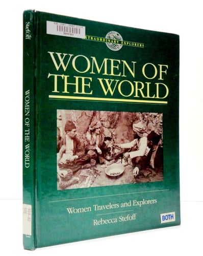 Women of the World: Women Travelers and Explorers (Extraordinary Explorers)