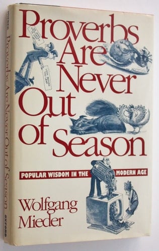 Proverbs Are Never Out of Season: Popular Wisdom in the Modern Age