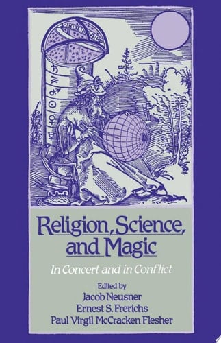 Religion, Science, and Magic: In Concert and In Conflict