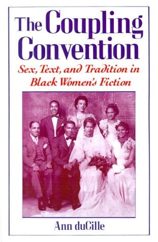 The Coupling Convention: Sex, Text, and Tradition in Black Women's Fiction