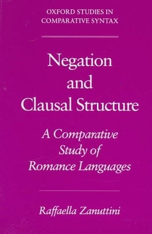 Negation and Clausal Structure: A Comparative Study of Romance Languages (Oxford Studies in Comparative Syntax)