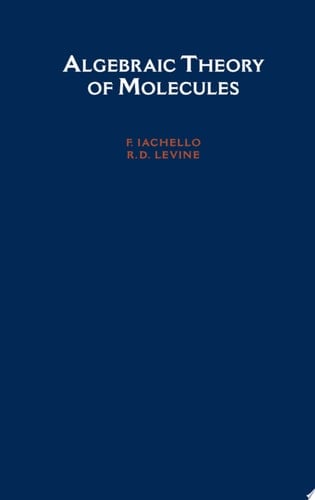 Algebraic Theory of Molecules (Topics in Physical Chemistry)
