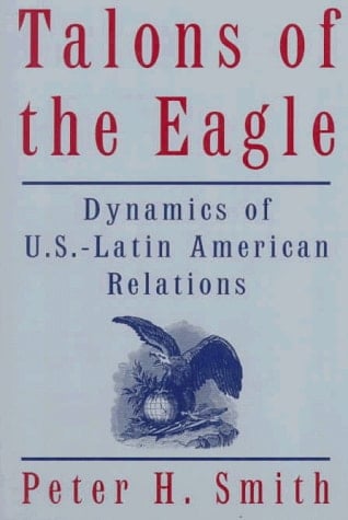 Talons of the Eagle: Dynamics of U.S.-Latin American Relations