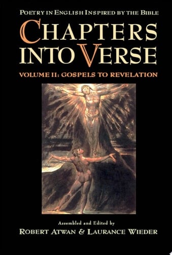 Chapters into Verse: Poetry in English Inspired by the Bible: Volume 2: Gospels to Revelation