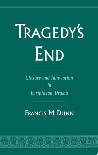 Tragedy's End: Closure and Innovation in Euripidean Drama