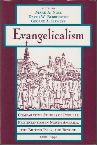 Evangelicalism: Comparative Studies of Popular Protestantism in North America, The British Isles, and Beyond, 1700-1990 (Religion in America)