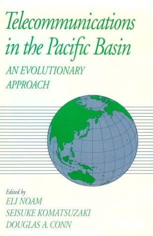 Telecommunications in the Pacific Basin: An Evolutionary Approach (Communication and Society)