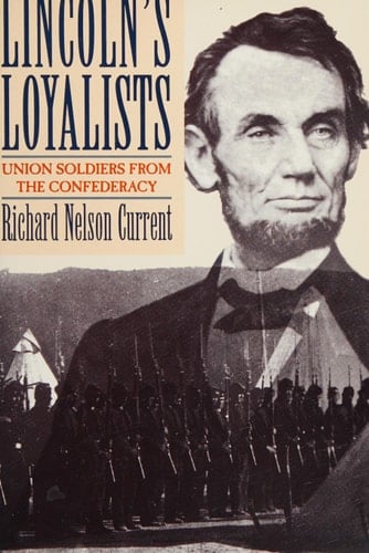 Lincoln's Loyalists: Union Soldiers From the Confederacy