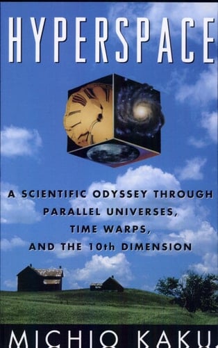 Hyperspace: A Scientific Odyssey through Parallel Universes, Time Warps, and the Tenth Dimension