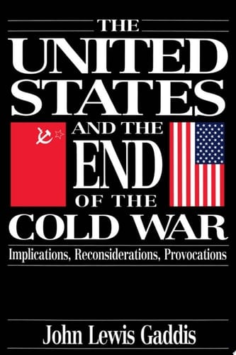 The United States and the End of the Cold War: Implications, Reconsiderations, Provocations
