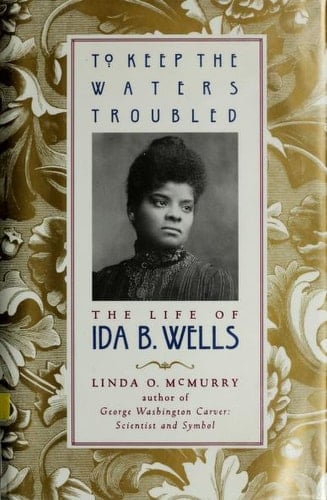To Keep the Waters Troubled: The Life of Ida B. Wells