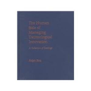 The Human Side of Managing Technological Innovation: A Collection of Readings