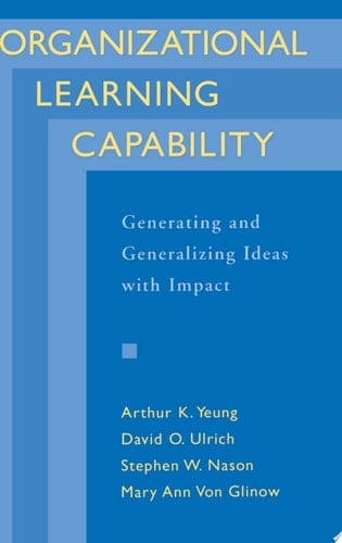 Organizational Learning Capability: Generating and Generalizing Ideas with Impact