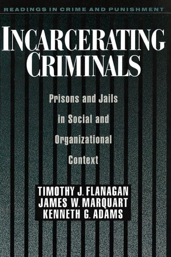 Incarcerating Criminals: Prisons and Jails in Social and Organizational Context (Readings in Crime & Punishment S.)
