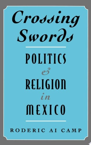 Crossing Swords: Politics and Religion in Mexico