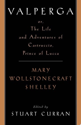 Valperga: or, the Life and Adventures of Castruccio, Prince of Lucca (Women Writers in English 1350-1850)