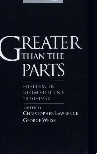 Greater than the Parts: Holism in Biomedicine, 1920-1950