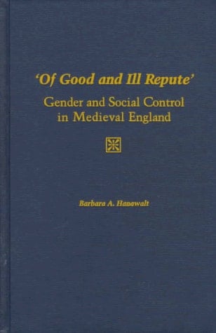 'Of Good and Ill Repute': Gender and Social Control in Medieval England