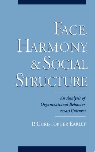 Face, Harmony, and Social Structure: An Analysis of Organizational Behavior Across Cultures