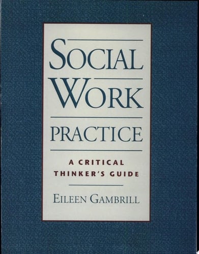Social Work Practice: A Critical Thinker's Guide