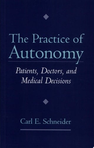 The Practice of Autonomy: Patients, Doctors, and Medical Decisions
