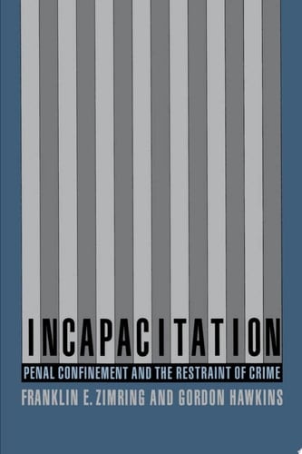 Incapacitation: Penal Confinement and the Restraint of Crime (Studies in Crime and Public Policy)