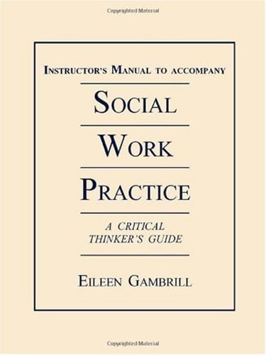 Instructor's Manual to Accompany Social Work Practice: A Critical Thinker's Guide