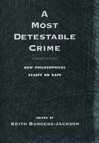A Most Detestable Crime: New Philosophical Essays on Rape