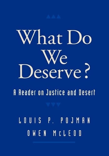 What Do We Deserve?: A Reader on Justice and Desert (Routledge Advances in International)