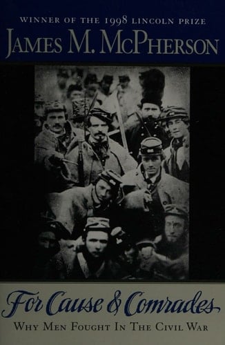 For Cause and Comrades: Why Men Fought in the Civil War