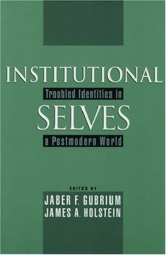 Institutional Selves: Troubled Identities in a Postmodern World