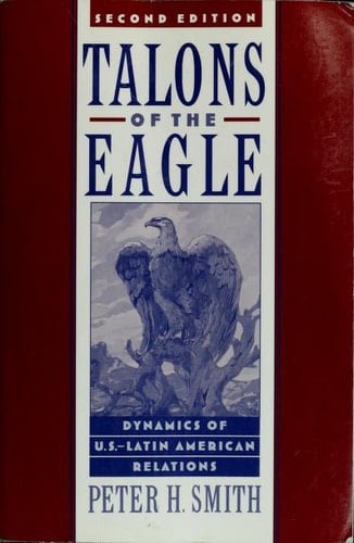 Talons of the Eagle: Dynamics of U.S.-Latin American Relations, 2nd Edition