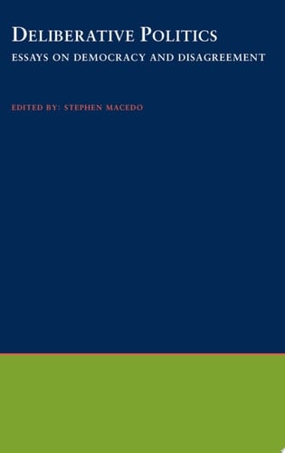 Deliberative Politics: Essays on Democracy and Disagreement (Practical and Professional Ethics)