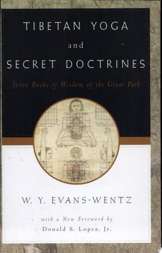 Tibetan Yoga and Secret Doctrines: Seven Books of Wisdom of the Great Path, According to the Late Lama Kazi Dawa-Samdup's English Rendering
