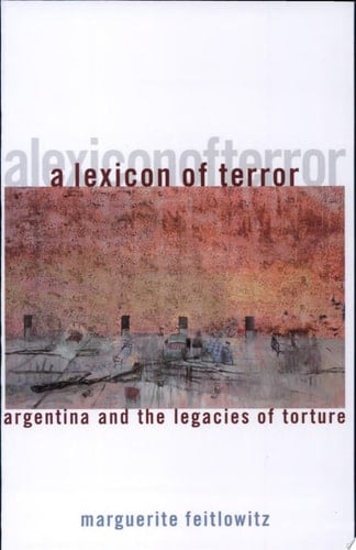 A Lexicon of Terror Argentina and the Legacies of Torture