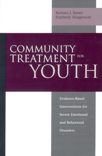 Community Treatment for Youth: Evidence-Based Interventions for Severe Emotional and Behavioral Disorders (Innovations in Practice and Service Delivery with Vulnerable Populations)