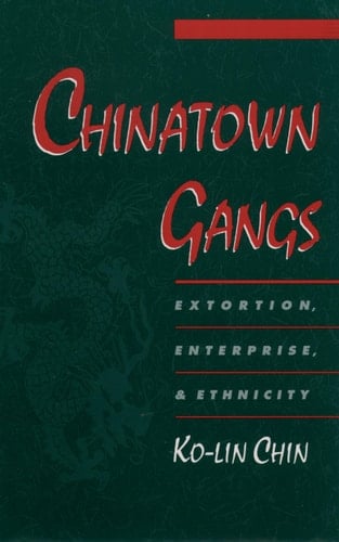 Chinatown Gangs: Extortion, Enterprise, and Ethnicity (Studies in Crime and Public Policy)