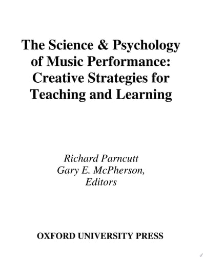 The Science and Psychology of Music Performance: Creative Strategies for Teaching and Learning