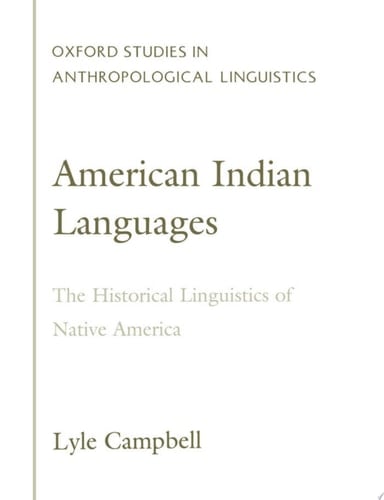 American Indian Languages: The Historical Linguistics of Native America (Oxford Studies in Anthropological Linguistics, 4)
