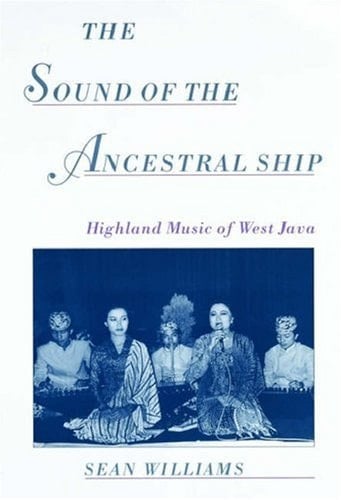 The Sound of the Ancestral Ship: Highland Music of West Java CD-ROM included