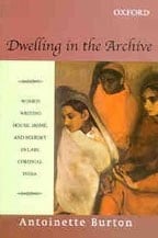 Dwelling in the Archive: Women Writing House, Home, and History in Late Colonial India