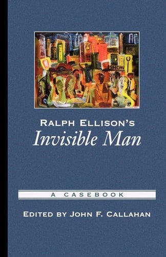 Ralph Ellison's Invisible Man: A Casebook (Casebooks in Criticism)
