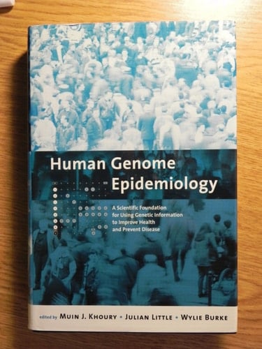 Human Genome Epidemiology: A Scientific Foundation for Using Genetic Information to Improve Health and Prevent Disease