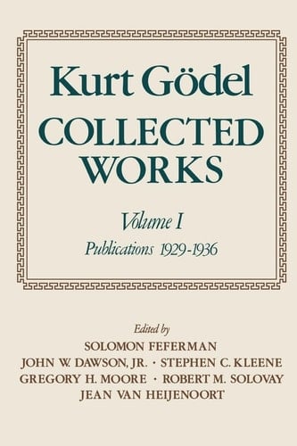 Kurt Godel: Collected Works: v.1: Publications 1929-1936