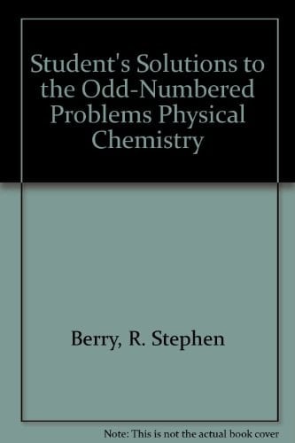 Student's Solutions to the Odd-Numbered Problems Physical Chemistry