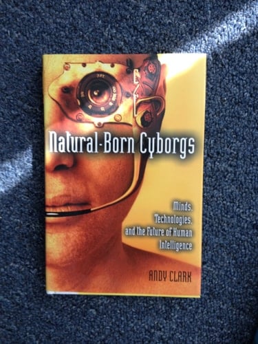 Natural-Born Cyborgs: Minds, Technologies, and the Future of Human Intelligence