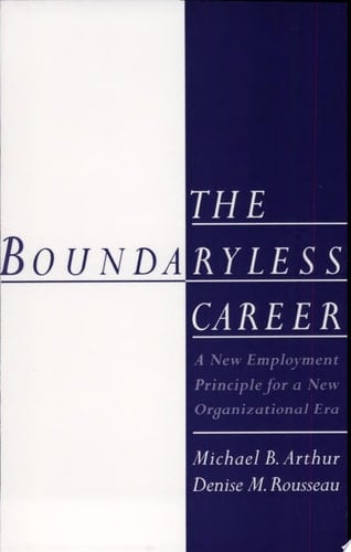 The Boundaryless Career: A New Employment Principle for a New Organizational Era
