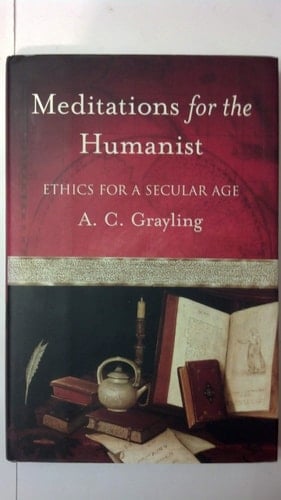 Meditations for the Humanist: Ethics for a Secular Age